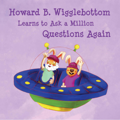 Howard B. Wigglebottom Learns to Ask a Million Questions Again