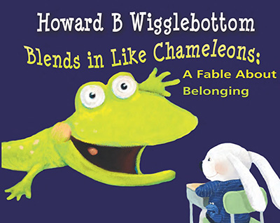 Howard B. Wigglebottom Blends in Like Chameleons: A Fable About Belonging