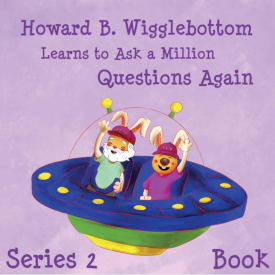 Howard B. Wigglebottom Learns to Ask a Million Questions Again
